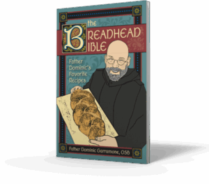 The Breadhead Bible: Father Dominic's Favorite Recipes