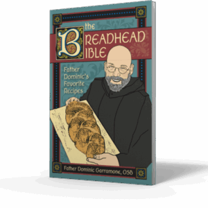 The Breadhead Bible: Father Dominic's Favorite Recipes
