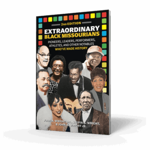 Extraordinary Black Missourians: Pioneers, Leaders, Performers, Athletes, and Other Notables Who've Made History, Second Edition