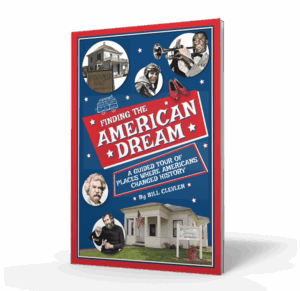 Finding the American Dream: A Guided Tour of Places Where Americans Changed History