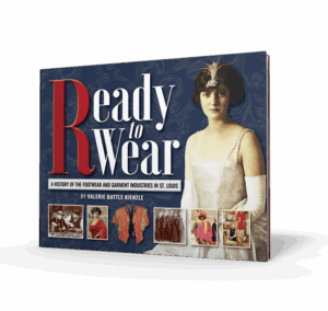 Ready to Wear: A History of the Footwear and Garment Industries in St. Louis