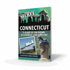 Secret Connecticut: A Guide to the Weird, Wonderful, Obscure