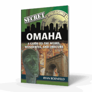 Secret Omaha: A Guide to the Weird, Wonderful, Obscure