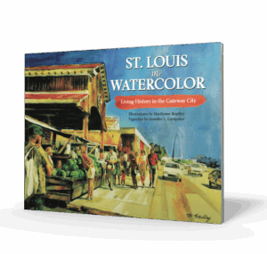 St. Louis in Watercolor: Living History in the Gateway City