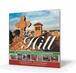 The Hill: St. Louis's Italian American Neighborhood