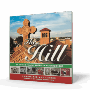 The Hill: St. Louis's Italian American Neighborhood