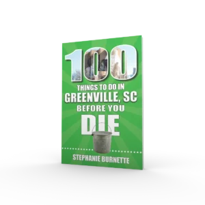 100 Things to Do in Greenville, SC Before You Die (Preorder)