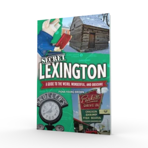 Secret Lexington: A Guide to the Weird, Wonderful, and Obscure (Preorder)