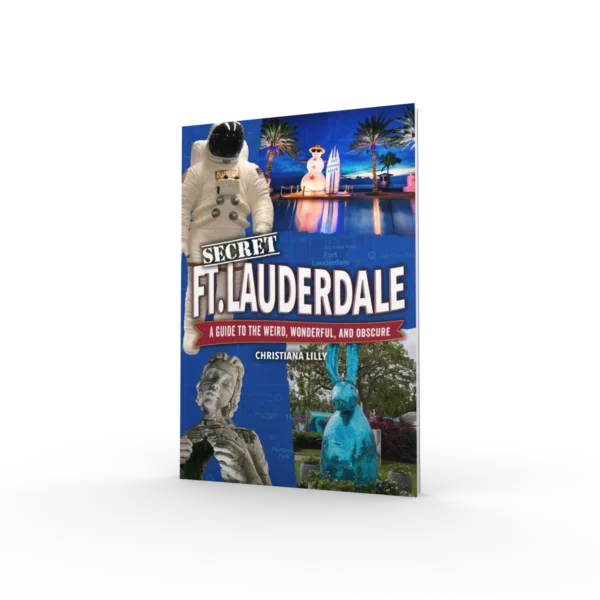 Secret Fort Lauderdale: A Guide to the Weird, Wonderful, and Obscure (Preorder)