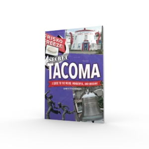 Secret Tacoma: A Guide to the Weird, Wonderful, and Obscure (Preorder)