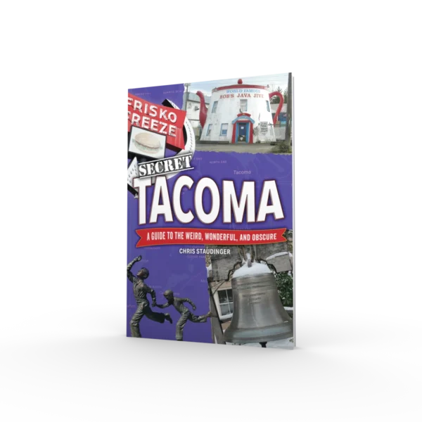 Secret Tacoma: A Guide to the Weird, Wonderful, and Obscure (Preorder)