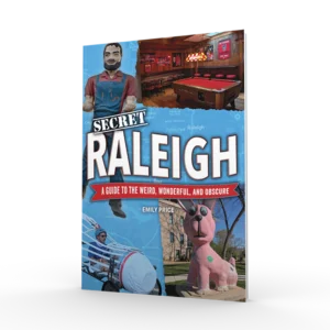 Secret Raleigh: A Guide to the Weird, Wonderful, and Obscure (Preorder)