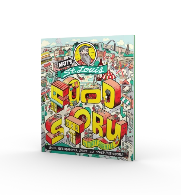 Matt's St. Louis Food Story: Bars, Restaurants, Shops, and Other Purveyors (Preorder)