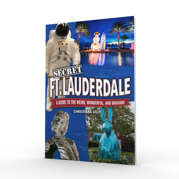 Secret Fort Lauderdale: A Guide to the Weird, Wonderful, and Obscure (Preorder)