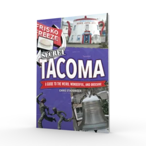 Secret Tacoma: A Guide to the Weird, Wonderful, and Obscure (Preorder)