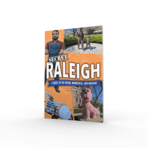 Secret Raleigh: A Guide to the Weird, Wonderful, and Obscure (Preorder)