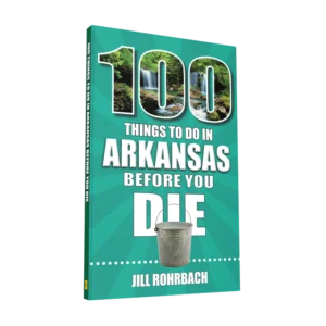 100 Things to Do in Arkansas Before You Die (Preorder)