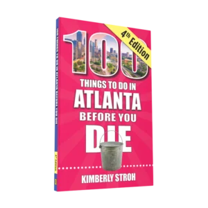 100 Things to Do in Atlanta Before You Die, 4th Edition (Preorder)