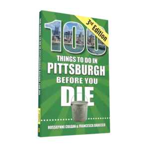 100 Things to Do in Pittsburgh Before You Die, 3rd Edition (Preorder)