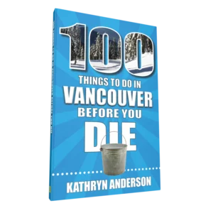 100 Things to Do in Vancouver Before You Die (Preorder)