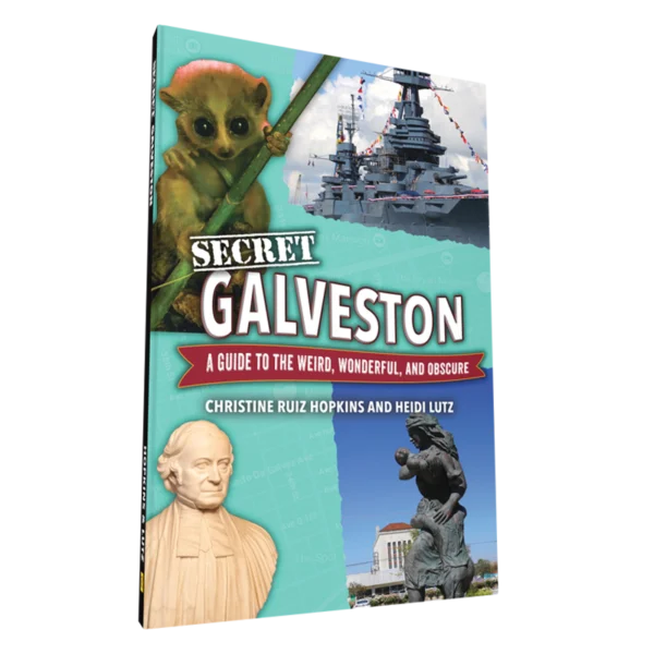 Secret Galveston: A Guide to the Weird, Wonderful, and Obscure – Reedy ...