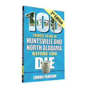 100 Things to Do in Huntsville and North Alabama Before You Die, Second Edition