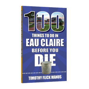 100 Things to Do in Eau Claire Before You Die