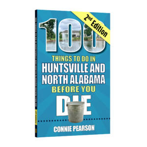 100 Things to Do in Huntsville and North Alabama Before You Die, Second Edition