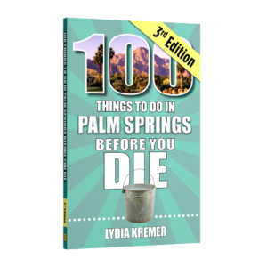 100 Things to Do in Palm Springs Before You Die, Third Edition (Preorder)
