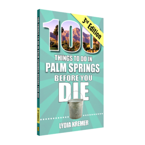 100 Things to Do in Palm Springs Before You Die, Third Edition (Preorder)