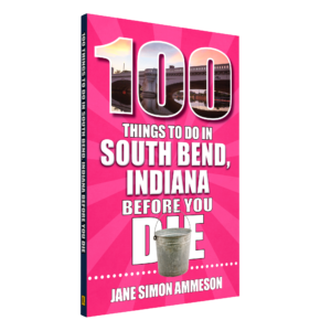 100 Things to Do in South Bend, Indiana, Before You Die (Preorder)