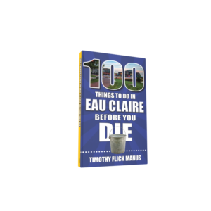 100 Things to Do in Eau Claire Before You Die (Preorder)