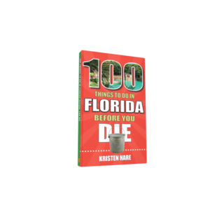 100 Things to Do in Florida Before You Die (Preorder)