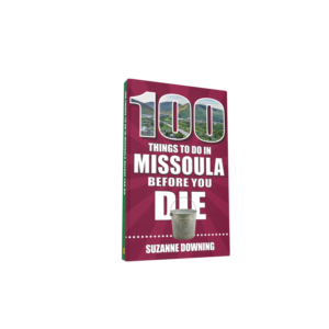 100 Things to Do in Missoula Before You Die (Preorder)