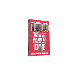 100 Things to Do in North Dakota Before You Die (Preorder)