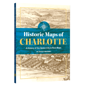 Historic Maps of Charlotte: A History of the Queen City in Rare Maps (Preorder)
