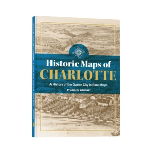 Historic Maps of Charlotte: A History of the Queen City in Rare Maps (Preorder)
