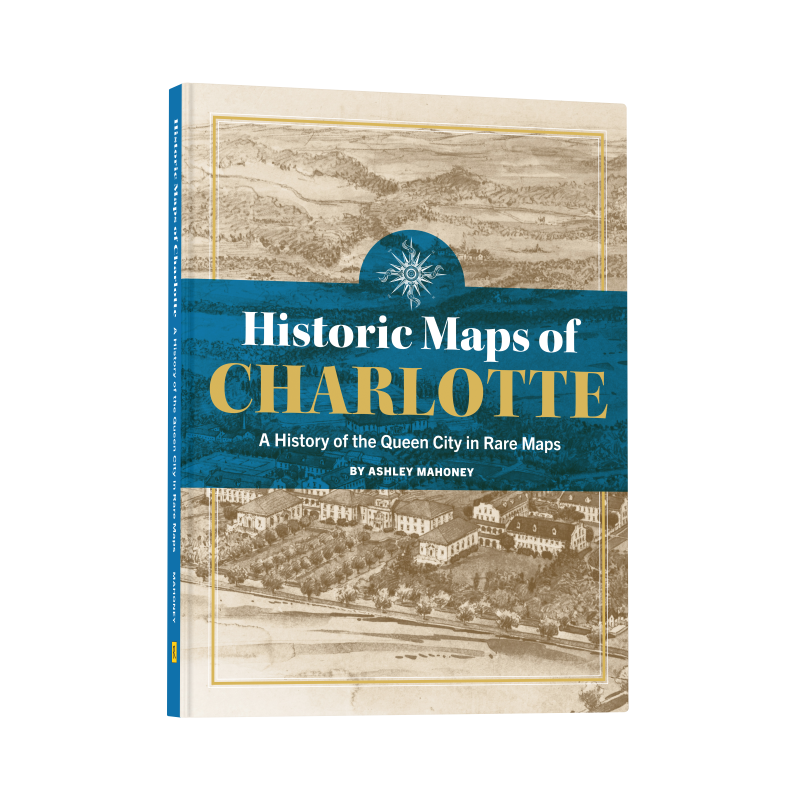 Historic Maps of Charlotte: A History of the Queen City in Rare Maps (Preorder)