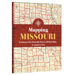Mapping Missouri: A History of the Show-Me State in 40 Rare Maps (Preorder)