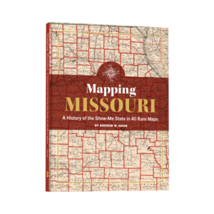 Mapping Missouri: A History of the Show-Me State in 40 Rare Maps (Preorder)
