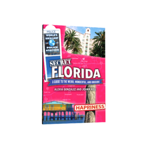 Secret Florida: A Guide to the Weird, Wonderful, and Obscure (Preorder)