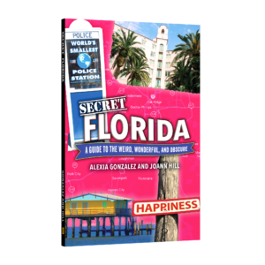 Secret Florida: A Guide to the Weird, Wonderful, and Obscure (Preorder)