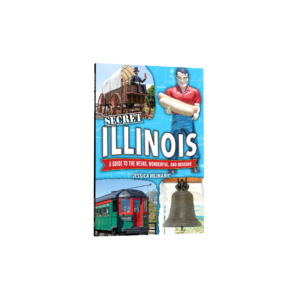 Secret Illinois: A Guide to the Weird, Wonderful, and Obscure (Preorder)