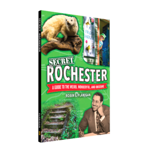 Secret Rochester: A Guide to the Weird, Wonderful, and Obscure (Preorder)