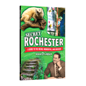 Secret Rochester: A Guide to the Weird, Wonderful, and Obscure (Preorder)