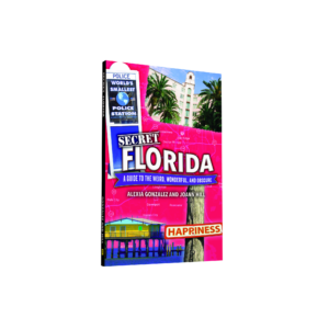 Secret Florida: A Guide to the Weird, Wonderful, and Obscure (Preorder)