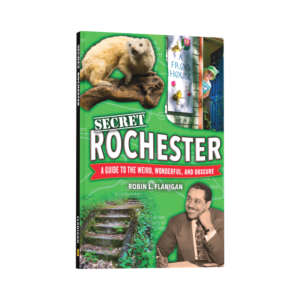 Secret Rochester: A Guide to the Weird, Wonderful, and Obscure (Preorder)
