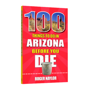 100 Things to Do in Arizona Before You Die (Preorder)